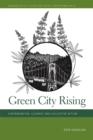 Image for Green city rising  : contamination, cleanup, and collective action