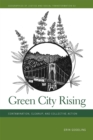 Image for Green City Rising: Contamination, Cleanup, and Collective Action