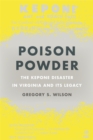 Image for Poison Powder: The Kepone Pesticide Disaster in Virginia and Its Legacy