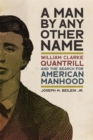 Image for A man by any other name  : William Clarke Quantrill and the search for American manhood