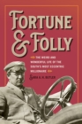 Image for Fortune and Folly: The Weird and Wonderful Life of the South&#39;s Most Eccentric Millionaire