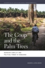 Image for The coup and the palm trees  : agrarian conflict and political power in Honduras