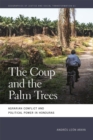 Image for The Coup and the Palm Trees: Agrarian Conflict and Political Power in Honduras