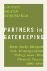 Image for Partners in gatekeeping  : how Italy shaped U.S. immigration policy over ten pivotal years, 1891-1901