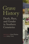 Image for Grave history  : death, race, and gender in Southern cemeteries