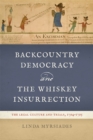 Image for Backcountry democracy and the whiskey insurrection  : the legal culture and trials, 1794-1795