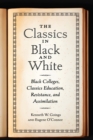Image for The classics in black and white  : Black colleges, classics education, resistance, and assimilation