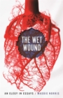 Image for The wet wound  : an elegy in essays