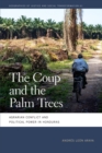 Image for Coup and the Palm Trees: Agrarian Conflict and Political Power in Honduras