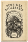 Image for Rewriting Citizenship: Women, Race, and Nineteenth-Century Print Culture