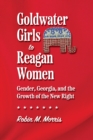 Image for Goldwater Girls to Reagan Women: Gender, Georgia, and the Growth of the New Right