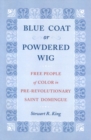 Image for Blue Coat or Powdered Wig: Free People of Color in Pre-Revolutionary Saint Domingue