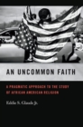 Image for Uncommon Faith: A Pragmatic Approach to the Study of African American Religion