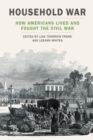 Image for Household War: How Americans Lived and Fought the Civil War