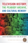 Image for Television History, the Peabody Archive, and Cultural Memory