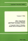 Image for Afro-American and East German Fiction : A Comparative Study of Alienation, Identity and the Development of Self