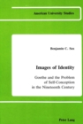 Image for Images of Identity : Goethe and the Problem of Self-Conception in the Nineteenth Century
