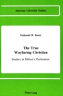 Image for The True Wayfaring Christian : Studies in Milton&#39;s Puritanism