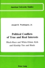 Image for Political Conflicts of True and Real Interests : Black-Race and White-Ethnic Kith and Kinship Ties and Binds (Of And/or the Jesse Jackson Factor in the Democratic Race and the Republican Religious Fac