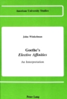 Image for Goethe&#39;s Elective Affinities : An Interpretation