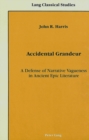 Image for Accidental Grandeur : A Defense of Narrative Vagueness in Ancient Epic Literature
