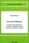 Image for Out of the Wilderness : Douglas Clyde Macintosh&#39;s Journeys Through the Grounds and Claims of Modern Thought