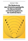 Image for Die Bedeutung des Entwicklungsbegriffs fuer Menschenbild und Dichtungstheorie bei Gottfried Benn