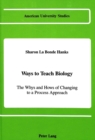 Image for Ways to Teach Biology : The Whys and Hows of Changing to a Process Approach