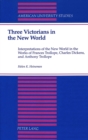 Image for Three Victorians in the New World : Interpretations of the New World in the Works of Frances Trollope, Charles Dickens, and Anthony Trollope