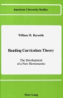 Image for Reading Curriculum Theory : The Development of a New Hermeneutic