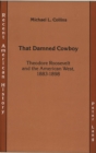 Image for That Damned Cowboy : Theodore Roosevelt and the American West, 1883-1898