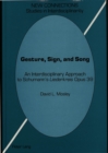 Image for Gesture, Sign, and Song : An Interdisciplinary Approach to Schumann&#39;s Liederkreis Opus 39