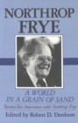 Image for A World in a Grain of Sand : Twenty-two Interviews with Northrop Frye