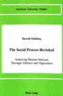 Image for The Social Process Revisited : Achieving Human Interests Through Alliance and Opposition