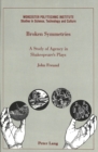 Image for Broken Symmetries : A Study of Agency in Shakespeare&#39;s Plays