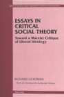 Image for Essays in Critical Social Theory : Toward a Marxist Critique of Liberal Ideology