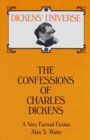 Image for The Confessions of Charles Dickens : A Very Factual Fiction