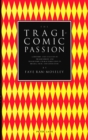 Image for The Tragicomic Passion : A History and Analysis of Tragicomedy and Tragicomic Characterization in Drama, Film, and Literature