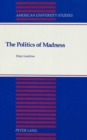 Image for The Politics of Madness : A Theory of Its Function in Stratified Society