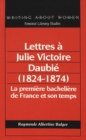 Image for Lettres a Julie Victoire Daubie (1824-1874) : La Premiere Bacheliere De France Et Son Temps