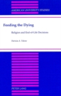 Image for Feeding the Dying : Religion and End-of-Life Decisions