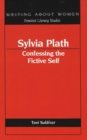 Image for Sylvia Plath : Confessing the Fictive Self