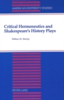 Image for Critical Hermeneutics and Shakespeare&#39;s History Plays