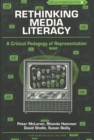 Image for Rethinking Media Literacy : A Critical Pedagogy of Representation
