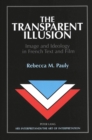 Image for The Transparent Illusion : Image and Ideology in French Text and Film