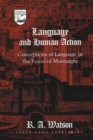 Image for Language and Human Action : Conceptions of Language in the Essais of Montaigne