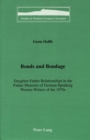 Image for Bonds and Bondage : Daughter-Father Relationships in the Father Memoirs of German-Speaking Women Writers of the 1970s