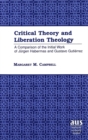 Image for Critical Theory and Liberation Theology : A Comparison of the Initial Work of Juergen Habermas and Gustavo Gutierrez
