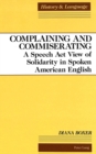 Image for Complaining and Commiserating : A Speech Act View of Solidarity in Spoken American English