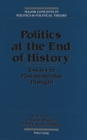 Image for Politics at the End of History : Essays in Postmodernist Thought